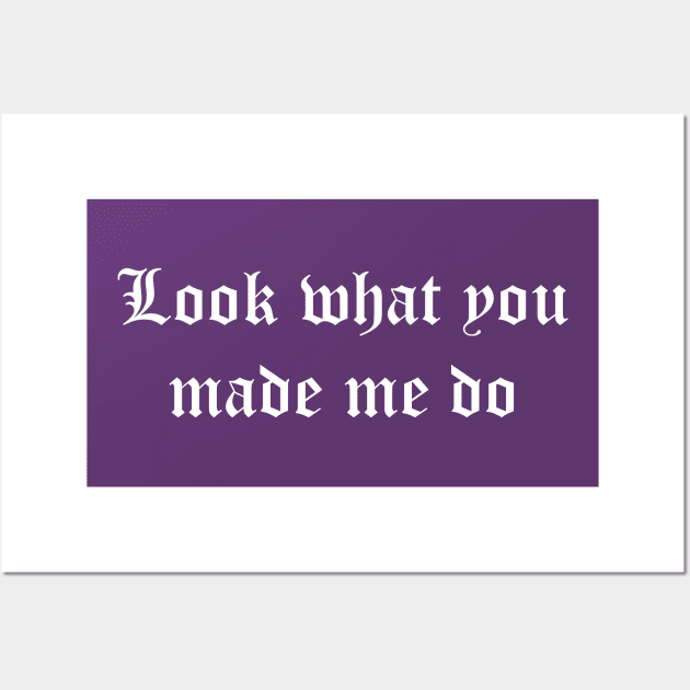 Look what you made me do (white) Wall Art by Tomorrowland Arcade